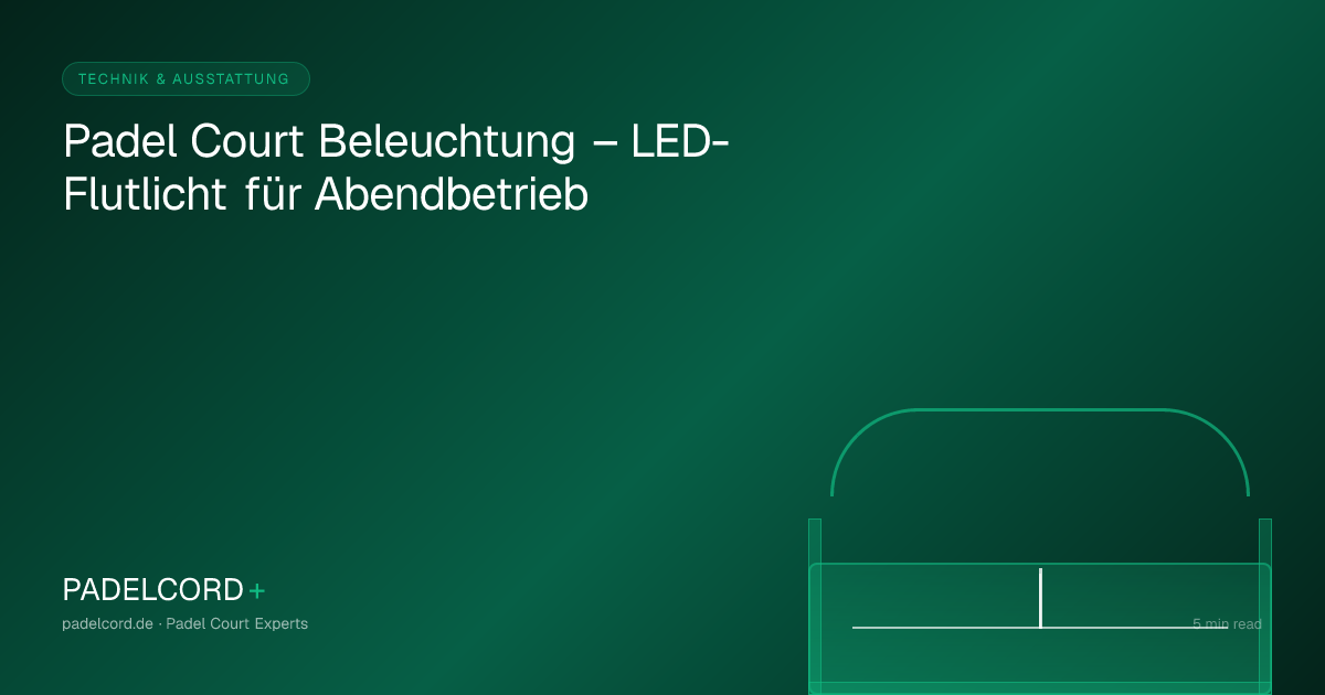 Padel Court Beleuchtung – LED-Flutlicht für Abendbetrieb – PADELCORD+ padel court guide