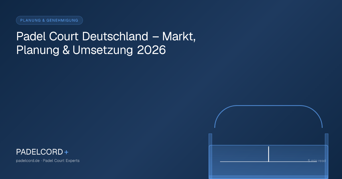 Padel Court Deutschland – Markt, Planung & Umsetzung 2026 – PADELCORD+ padel court guide