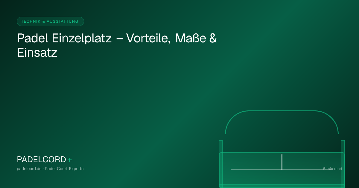 Padel Einzelplatz – Vorteile, Maße & Einsatz – PADELCORD+ padel court guide