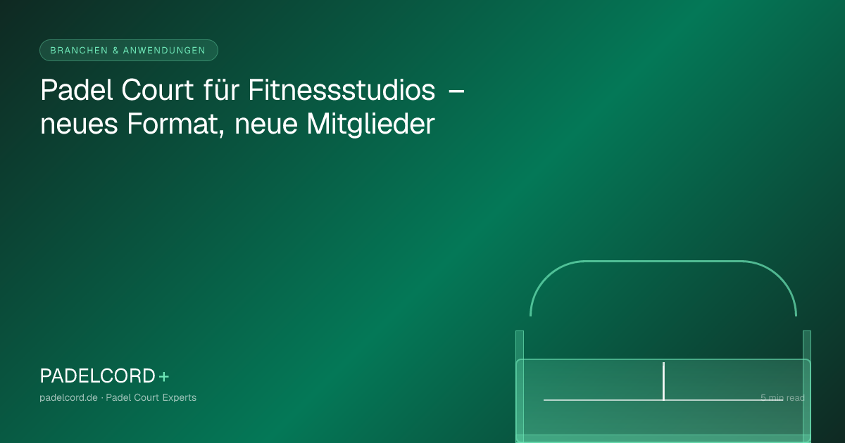Padel Court für Fitnessstudios – neues Format, neue Mitglieder – PADELCORD+ padel court guide