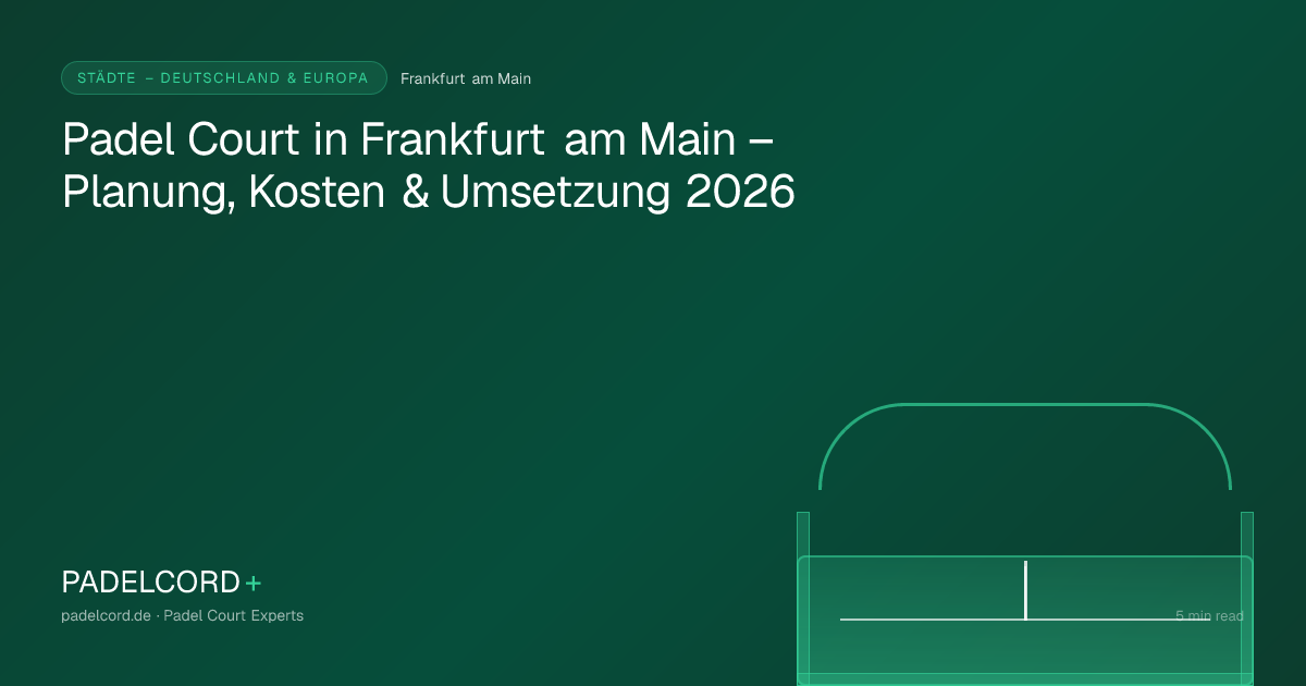 Padel court project in Frankfurt am Main – Padel Court in Frankfurt am Main – Planung, Kosten & Umsetzung 2026