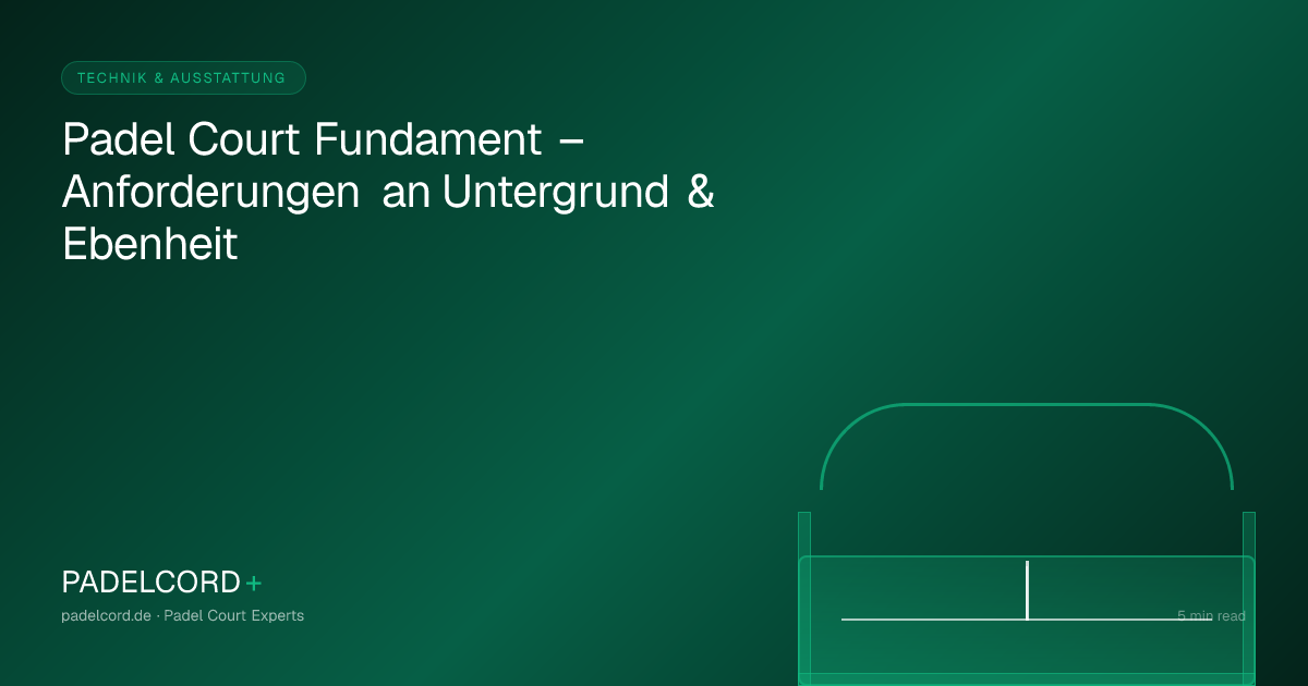 Padel Court Fundament – Anforderungen an Untergrund & Ebenheit – PADELCORD+ padel court guide
