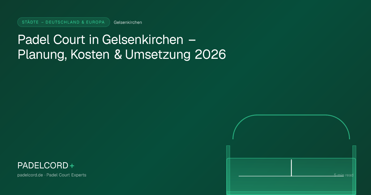 Padel court project in Gelsenkirchen – Padel Court in Gelsenkirchen – Planung, Kosten & Umsetzung 2026