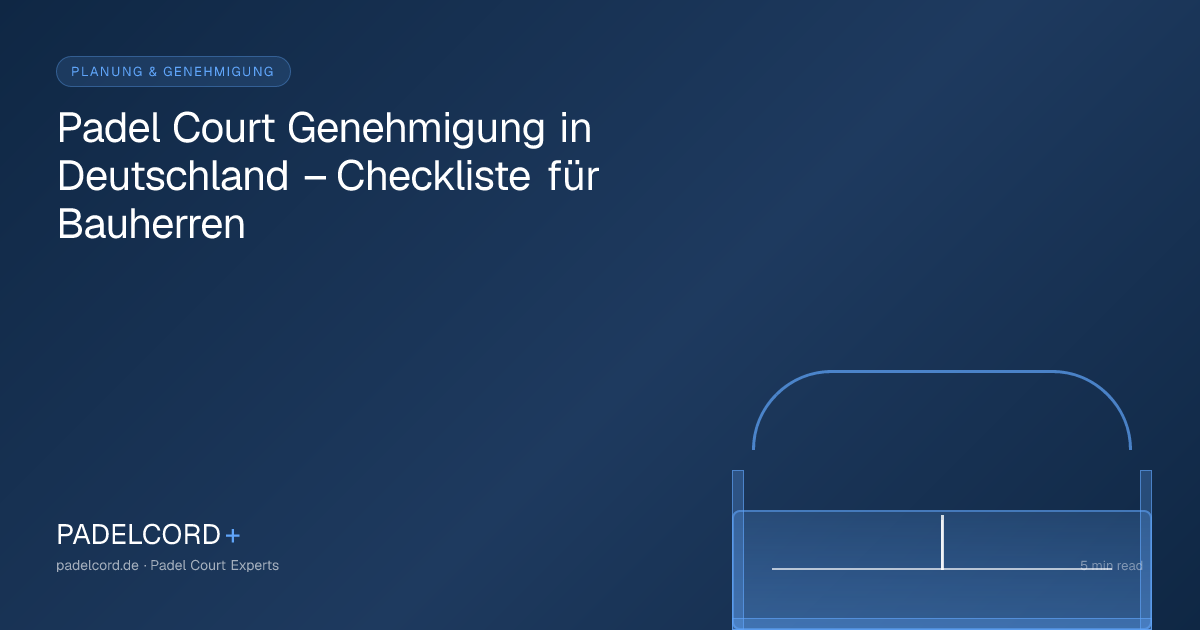 Padel Court Genehmigung in Deutschland – Checkliste für Bauherren – PADELCORD+ padel court guide