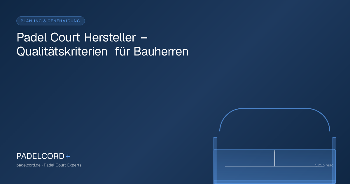 Padel Court Hersteller – Qualitätskriterien für Bauherren – PADELCORD+ padel court guide