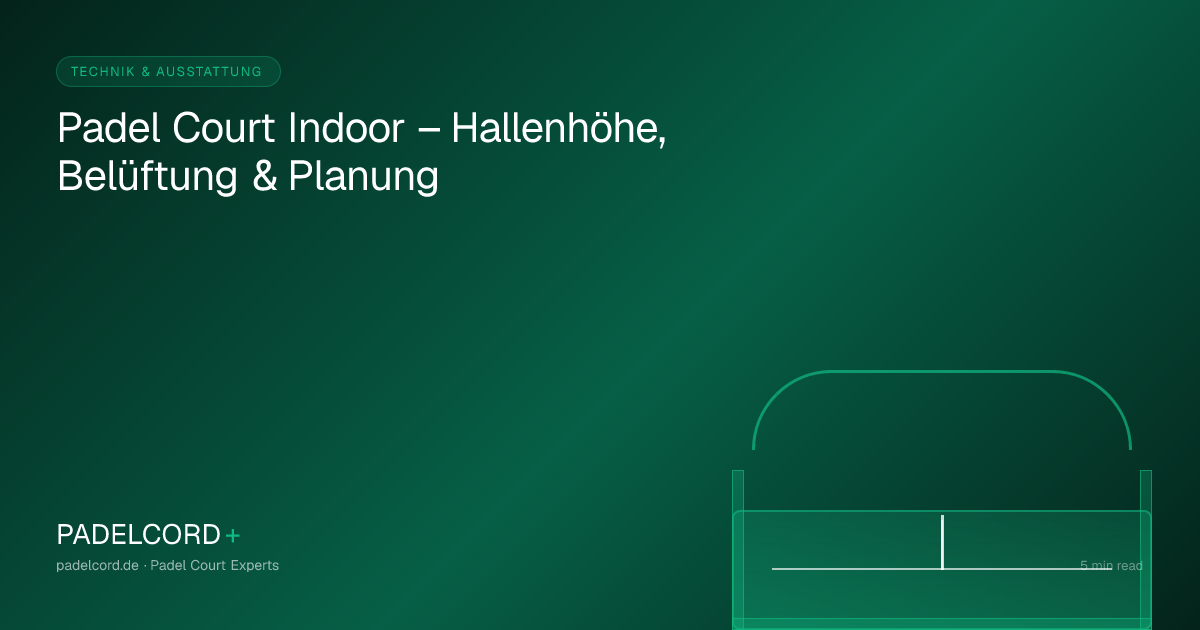 Padel Court Indoor – Hallenhöhe, Belüftung & Planung – PADELCORD+ padel court guide