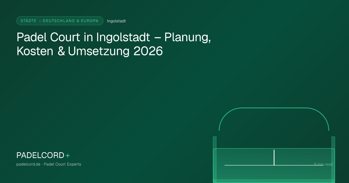 Padel court project in Ingolstadt – Padel Court in Ingolstadt – Planung, Kosten & Umsetzung 2026