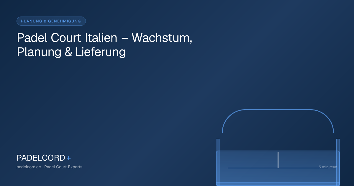 Padel Court Italien – Wachstum, Planung & Lieferung – PADELCORD+ padel court guide