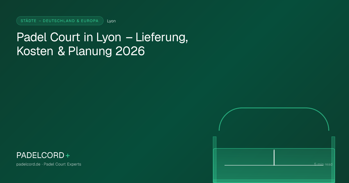 Padel court project in Lyon – Padel Court in Lyon – Lieferung, Kosten & Planung 2026