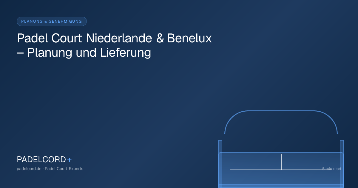 Padel Courts in the Netherlands & Benelux – Planning & Delivery – PADELCORD+ padel court guide