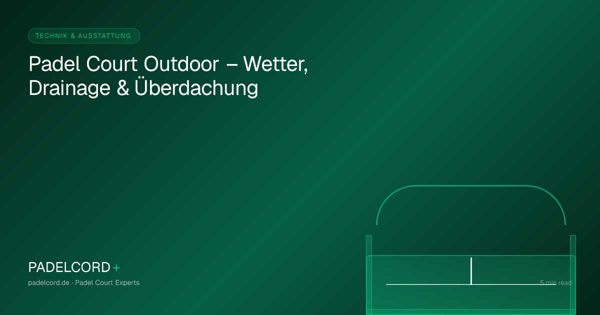 Padel Court Outdoor – Wetter, Drainage & Überdachung – PADELCORD+ padel court guide