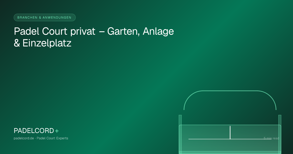 Padel Court privat – Garten, Anlage & Einzelplatz – PADELCORD+ padel court guide