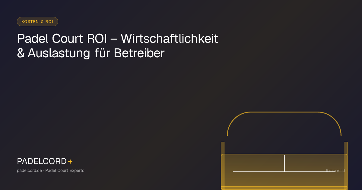 Padel Court ROI – Wirtschaftlichkeit & Auslastung für Betreiber – PADELCORD+ padel court guide