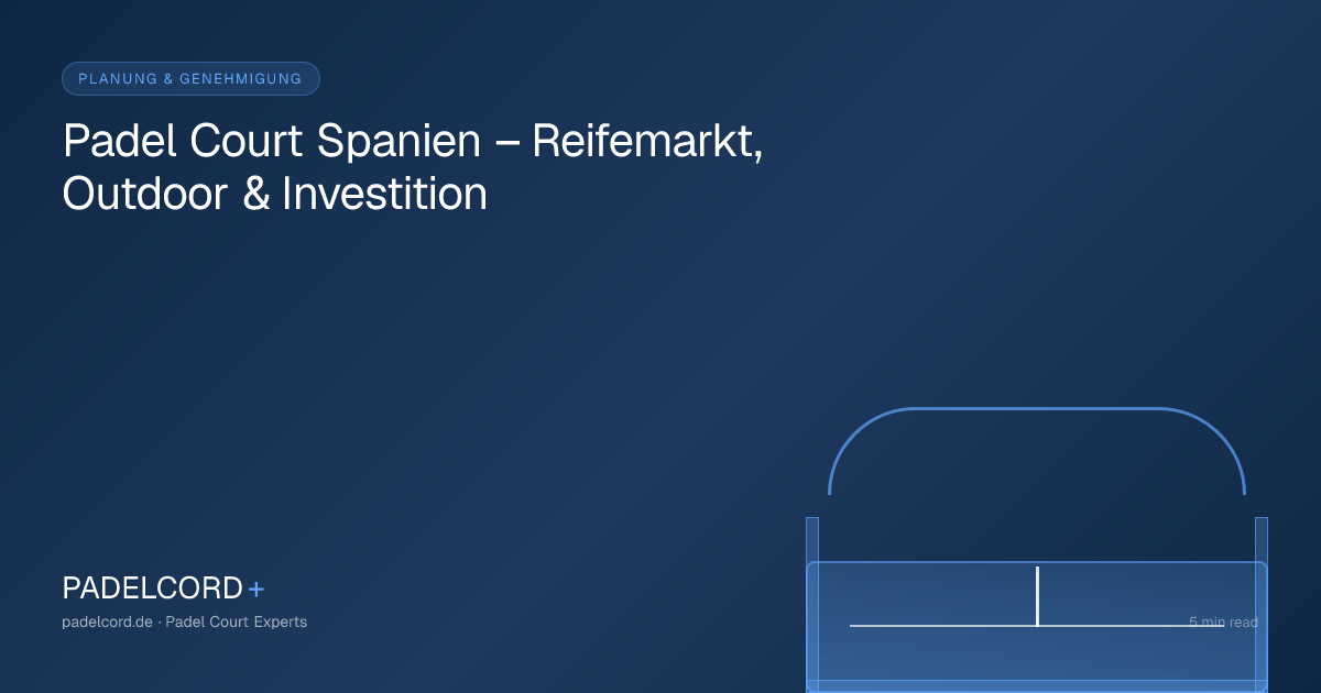 Padel Court Spanien – Reifemarkt, Outdoor & Investition – PADELCORD+ padel court guide