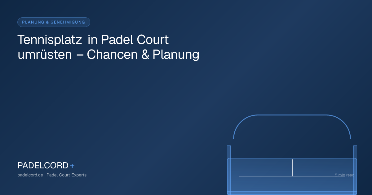 Tennisplatz in Padel Court umrüsten – Chancen & Planung – PADELCORD+ padel court guide
