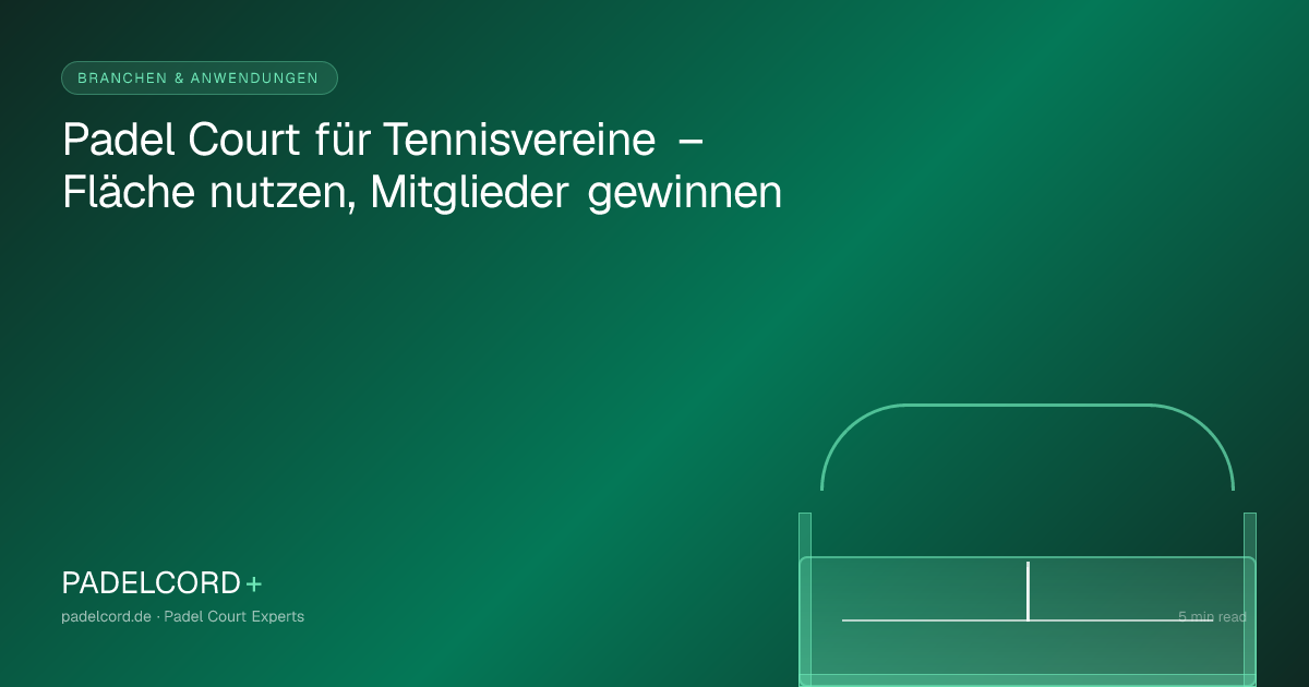 Padel Court für Tennisvereine – Fläche nutzen, Mitglieder gewinnen – PADELCORD+ padel court guide