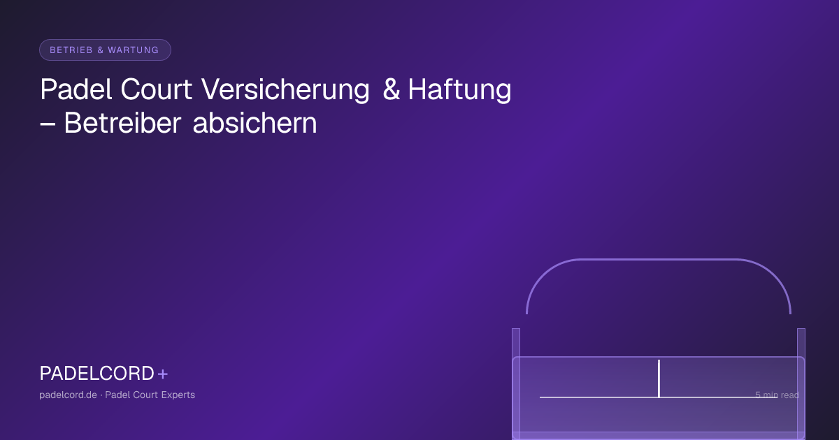 Padel Court Versicherung & Haftung – Betreiber absichern – PADELCORD+ padel court guide